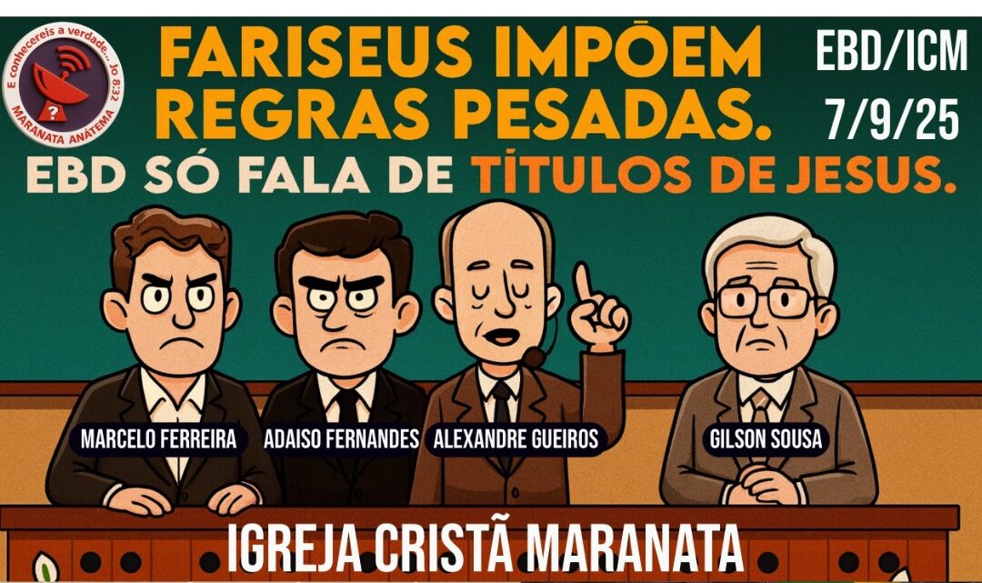 EBD MARANATA: ESCOLA DE FARISEUS!